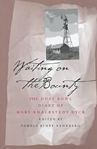 Waiting On The Bounty: Dust Bowl Diary Mary Dyck by Pamela Riney-Kehrberg