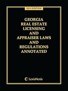 Georgia Real Estate Licensing and Appraiser Laws and Regulations Annotated, 2015 Edition