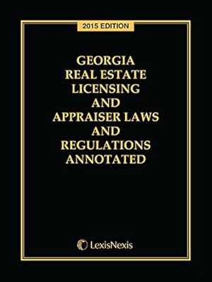 Georgia Real Estate Licensing and Appraiser Laws and Regulations Annotated, 2015 Edition