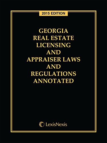 Georgia Real Estate Licensing and Appraiser Laws and Regulations Annotated, 2015 Edition by Publisher's Editorial Staff