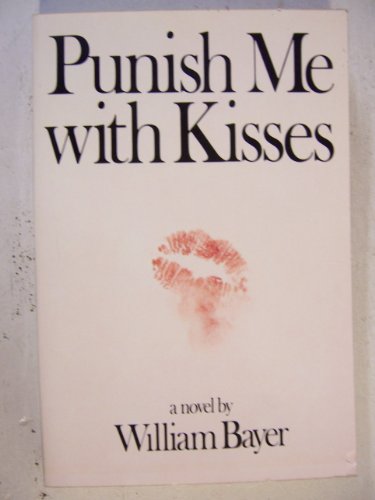 Punish me with kisses: A novel by William Bayer