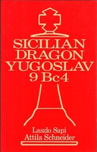 The Sicilian Dragon: Yugoslav 9 Bc 4 by Laszlo Sapi