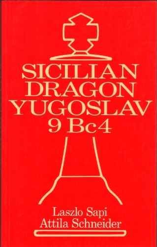 The Sicilian Dragon: Yugoslav 9 Bc 4 by Laszlo Sapi