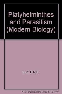 Platyhelminthes and parasitism: An introduction to parasitology, (Modern biology) by D.R.R. Burt