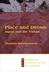 Place and Dream: Japan and the Virtual (Studies in Intercultural Philosophy 12) (Studien Zur Interkulturellen Philosophie / Studies in Intercultural Philosophy / Études De Philosophie Interculturelle)