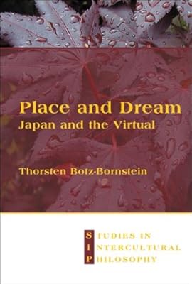 Place and Dream: Japan and the Virtual (Studies in Intercultural Philosophy 12) (Studien Zur Interkulturellen Philosophie / Studies in Intercultural Philosophy / Études De Philosophie Interculturelle)