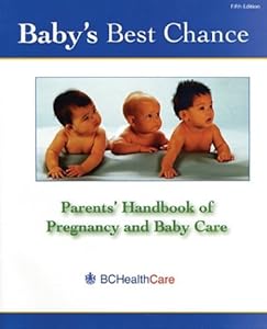 Baby's Best Chance: Parents' Handbook of Pregnancy and Baby Care by Ministry for Children and Families The Province of British Columbia