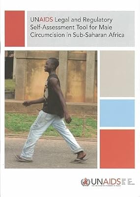 UNAIDS Legal and Regulatory Self-Assessment Tool for Male Circumcision in Sub-Saharan Africa (A UNAIDS Publication)
