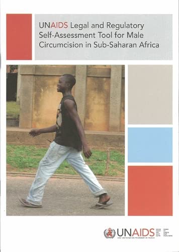 UNAIDS Legal and Regulatory Self-Assessment Tool for Male Circumcision in Sub-Saharan Africa (A UNAIDS Publication) by UNAIDS