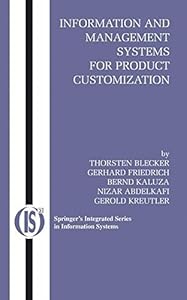 Information and Management Systems for Product Customization (Integrated Series in Information Systems Book 7) by Thorsten Blecker