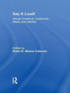Say It Loud!: African American Audiences, Media and Identity by Robin R. Means Coleman