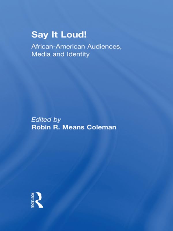 Say It Loud!: African American Audiences, Media and Identity by Robin R. Means Coleman