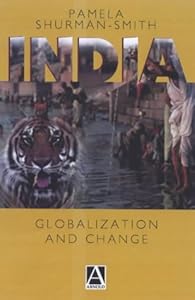 India: Globalization and Change by Pamela Shurmer-Smith