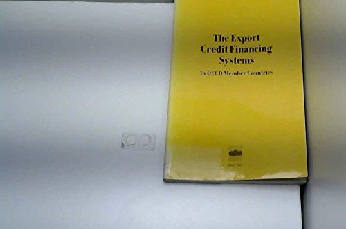 The Export credit financing systems in OECD member countries by Organization for Economic Co-operation and Development