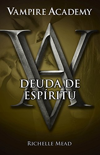 Vampire Academy 5. Deuda de esp&iacute;ritu by Richelle Mead