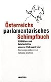 Österreichs parlamentarisches Schimpfbuch: Stilblüten und Geistesblitze unserer Volksvertreter