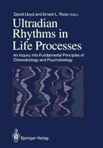Ultradian Rhythms In Life Processes: AN INQUIRY INTO FUNDAMENTAL PRINC OF CHRONOBIOLOGY/PSYCHOBIOLOGY