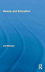 Beauty and Education (Routledge International Studies in the Philosophy of Education)