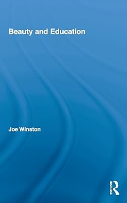 Beauty and Education (Routledge International Studies in the Philosophy of Education)