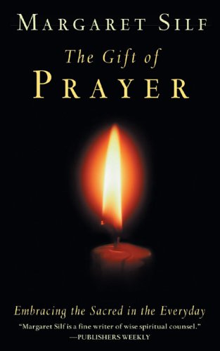 The Gift of Prayer: Embracing the Sacred in the Everyday by Margaret Silf