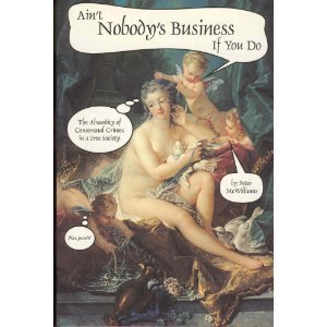 Ain't Nobody's Business If You Do: The Absurdity of Consensual Crimes in a Free Society