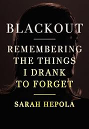 Blackout: Remembering the Things I Drank to Forget