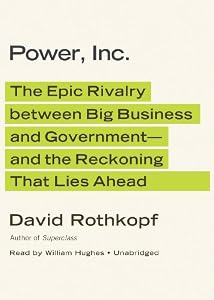 Power, Inc.: The Epic Rivalry between Big Business and Government—and the Reckoning That Lies Ahead