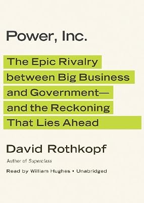 Power, Inc.: The Epic Rivalry between Big Business and Government—and the Reckoning That Lies Ahead
