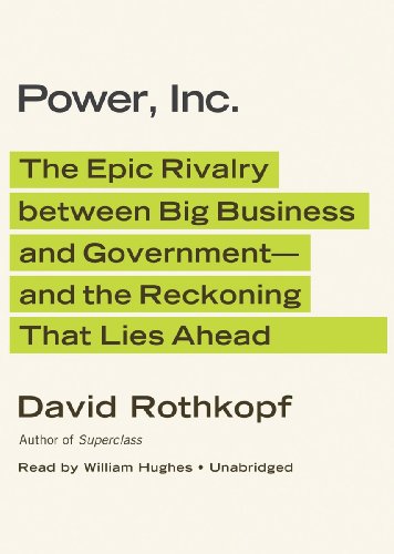 Power, Inc.: The Epic Rivalry between Big Business and Government—and the Reckoning That Lies Ahead by William Hughes
