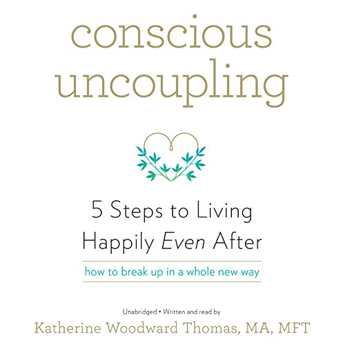 Conscious Uncoupling: 5 Steps to Living Happily Even After by Katherine Woodward Thomas
