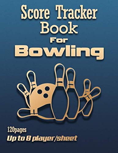 Score Tracker Book for Bowling: Up to 8 players with nicknames, 120 pages great gift for Bowlers by Bowling Scorebooks