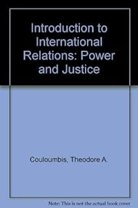 Introduction to international relations: Power and justice by T A Couloumbis