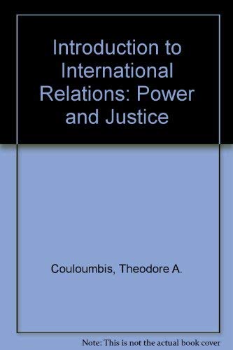 Introduction to international relations: Power and justice by T A Couloumbis
