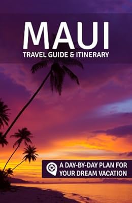 Maui: Travel Guide &amp; Itinerary: A Day-by-Day Plan for Your Dream Vacation