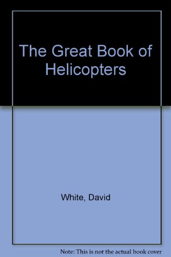 The Great Book of Helicopters by David White