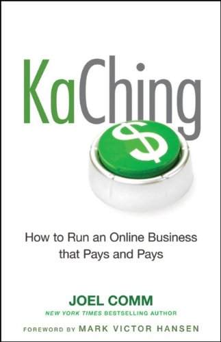 KaChing: How to Run an Online Business that Pays and Pays by Joel Comm