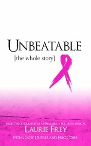 Unbeatable: The Whole Story by Laurie Frey