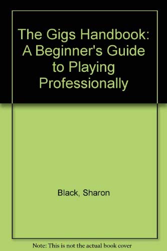 The Gigs Handbook: A Beginner's Guide to Playing Professionally by Sharon Black