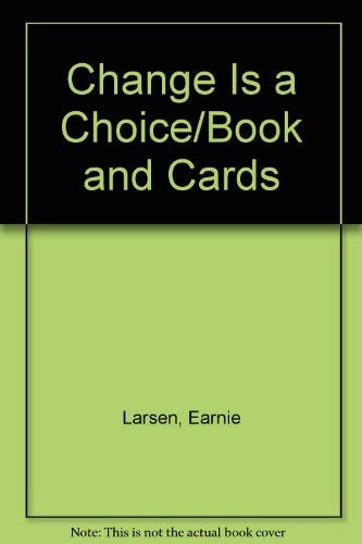 Change Is a Choice--book and affirmation cards together by Earnie Larsen