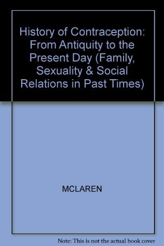 A History of Contraception: From Antiquity to the Present Day by Angus McLaren