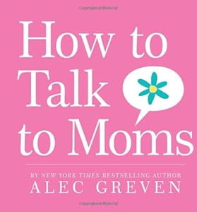 How to Talk to Moms