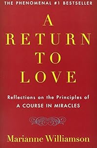 A Return to Love: Reflections on the Principles of "A Course in Miracles"