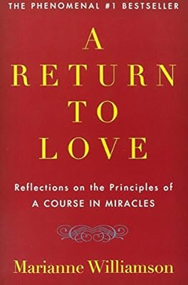 A Return to Love: Reflections on the Principles of "A Course in Miracles"