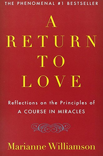 A Return to Love: Reflections on the Principles of "A Course in Miracles" by Marianne Williamson