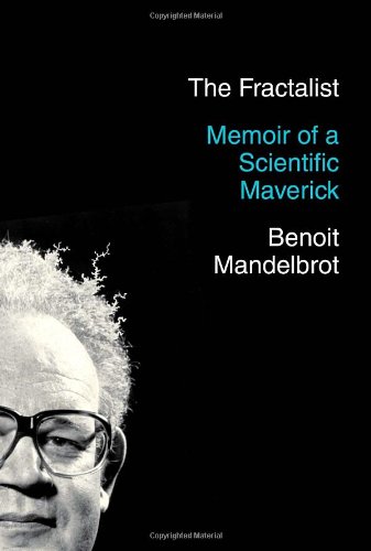 The Fractalist: Memoir of a Scientific Maverick by Benoit Mandelbrot
