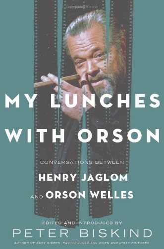 My Lunches with Orson: Conversations between Henry Jaglom and Orson Welles by Peter Biskind