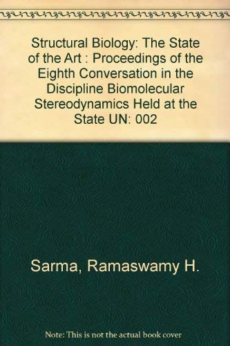 Structural Biology: The State of the Art : Proceedings of the Eighth Conversation in the Discipline Biomolecular Stereodynamics Held at the State UN by Ramaswamy H. Sarma