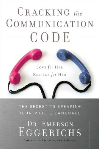 Cracking the Communication Code: The Secret to Speaking Your Mate's Language by Emerson Eggerichs