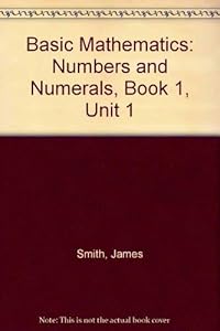 Basic Mathematics: Numbers and Numerals, Book 1, Unit 1