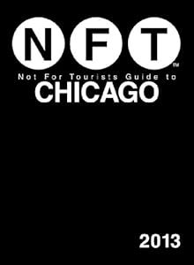 Not For Tourists Guide to Chicago 2013 (Not for Tourists Guidebook)